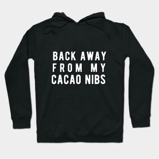 Back away from my Cacao Nibs Hoodie